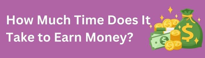 How Much Time Does It Take to Earn Money?